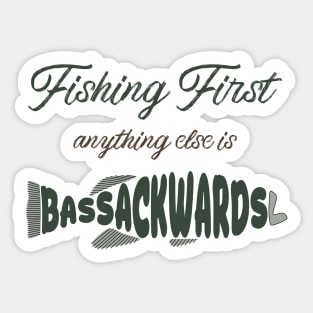 Fishing First: Anything Else Is Bass-Ackwards Sticker